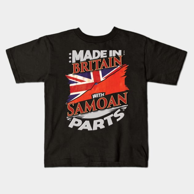 Made In Britain With Samoan Parts - Gift for Samoan From Samoa Kids T-Shirt by Country Flags